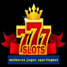 melhores jogos sportingbet