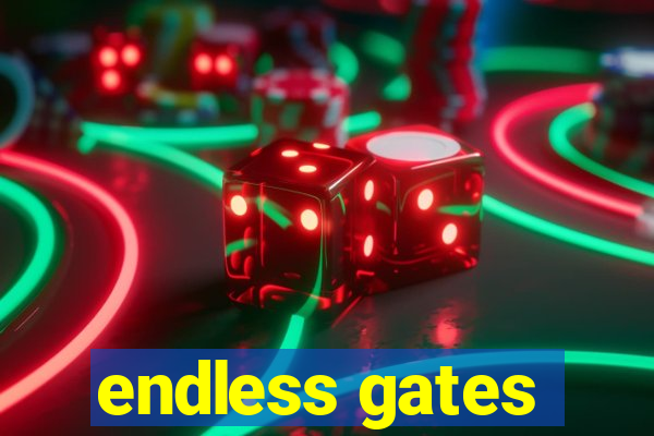 endless gates