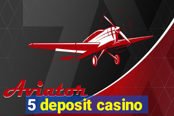 5 deposit casino