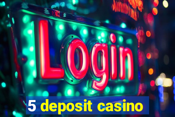 5 deposit casino