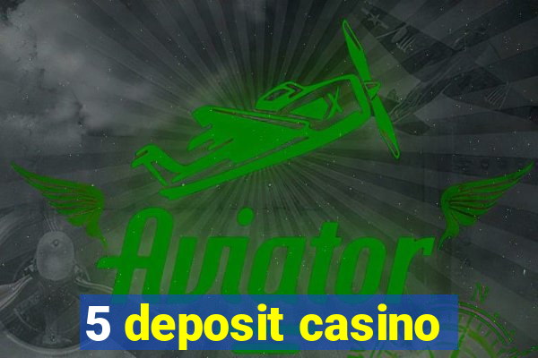 5 deposit casino