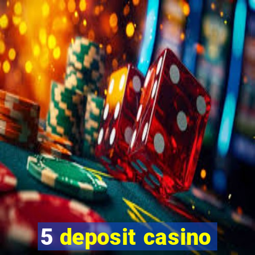 5 deposit casino