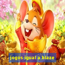 jogos igual a blaze