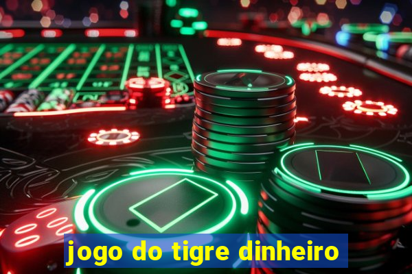 jogo do tigre dinheiro