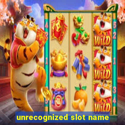 unrecognized slot name