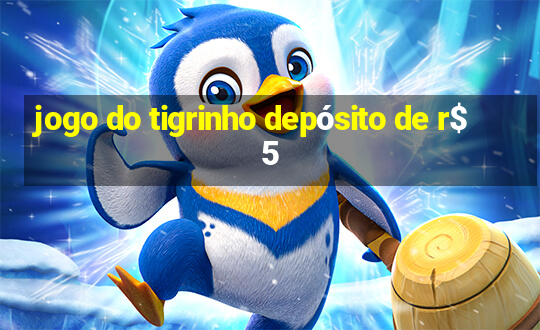 jogo do tigrinho depósito de r$ 5