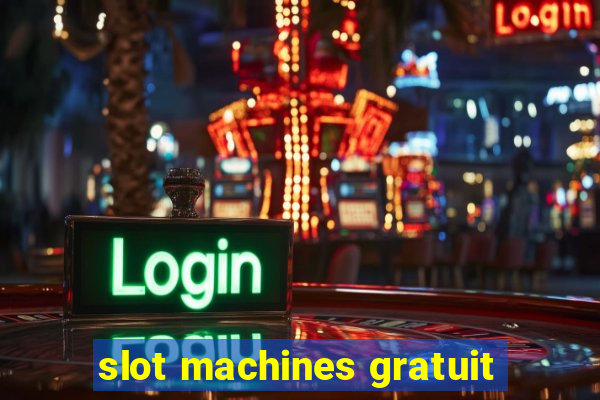 slot machines gratuit