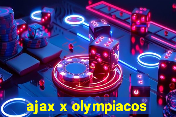 ajax x olympiacos