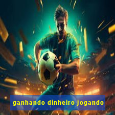 ganhando dinheiro jogando