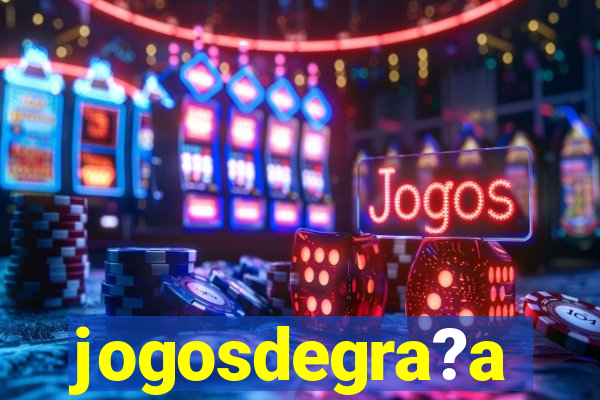 jogosdegra?a