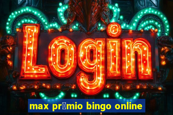 max pr锚mio bingo online