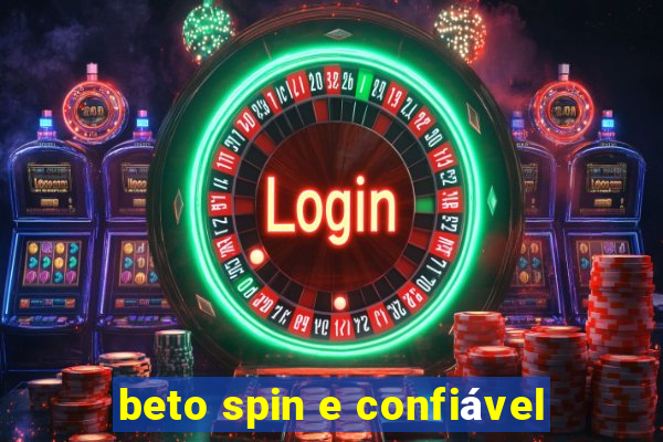 beto spin e confiável