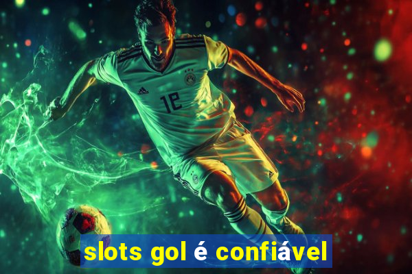 slots gol é confiável