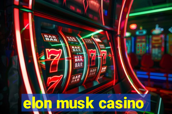 elon musk casino