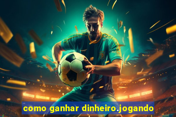 como ganhar dinheiro.jogando