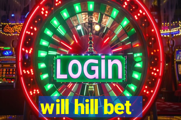 will hill bet