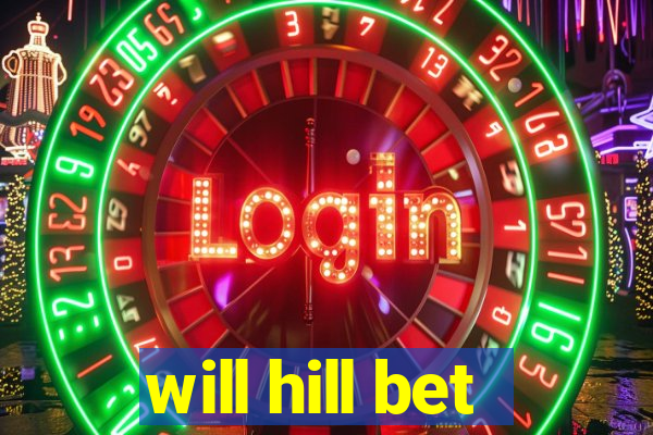 will hill bet