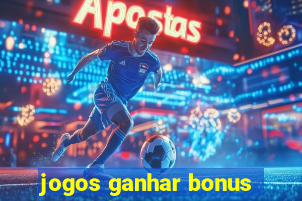 jogos ganhar bonus