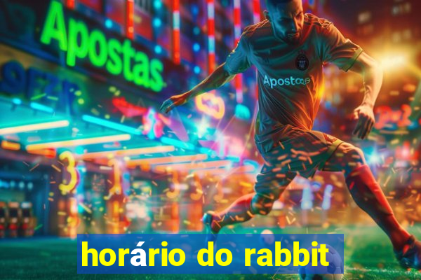 horário do rabbit