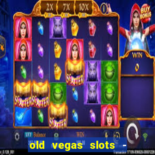 old vegas slots - casino 777