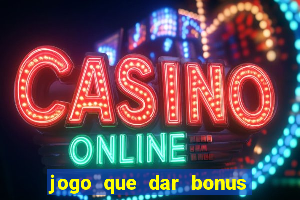 jogo que dar bonus no cadastro