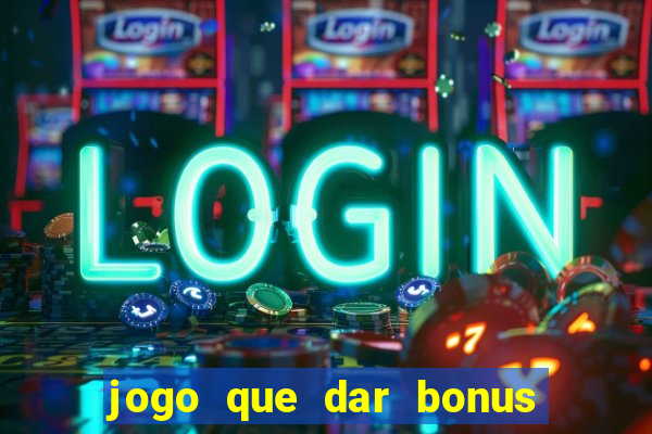 jogo que dar bonus no cadastro