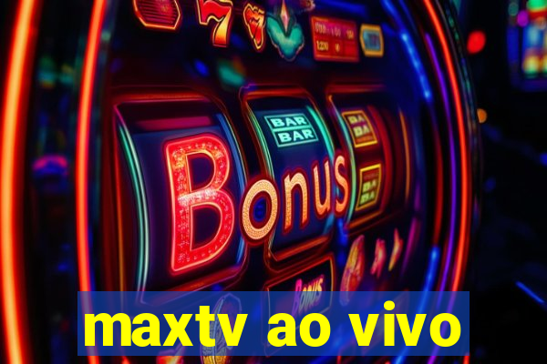 maxtv ao vivo