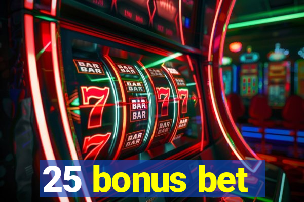 25 bonus bet