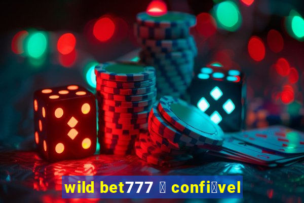 wild bet777 茅 confi谩vel