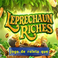 jogo de roleta que ganha dinheiro de verdade