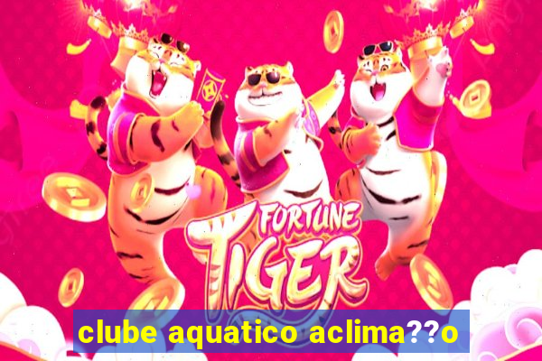 clube aquatico aclima??o