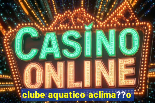 clube aquatico aclima??o