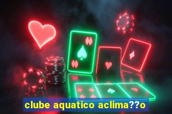 clube aquatico aclima??o