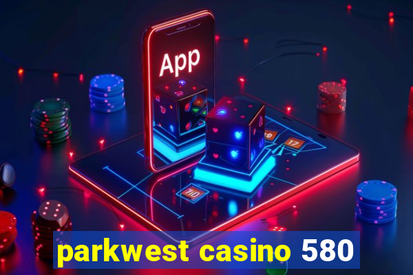 parkwest casino 580