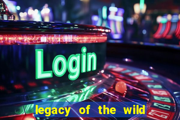 legacy of the wild 2 slot