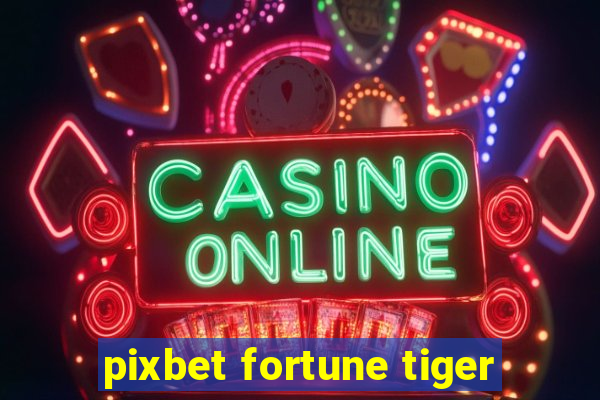 pixbet fortune tiger