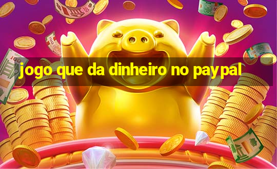 jogo que da dinheiro no paypal