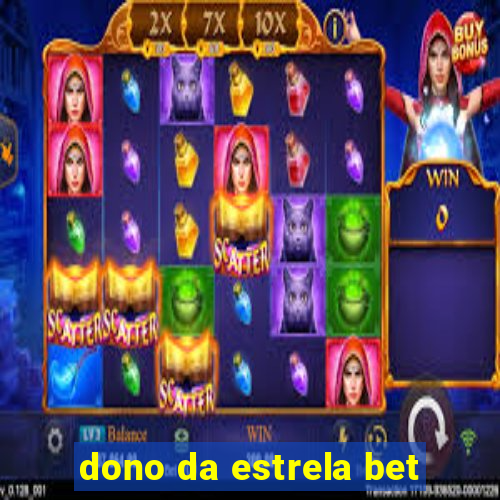 dono da estrela bet