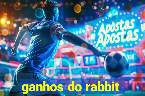 ganhos do rabbit