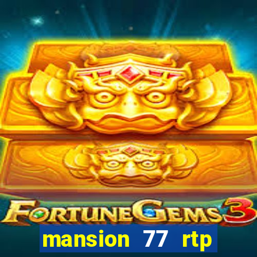 mansion 77 rtp live slot gacor