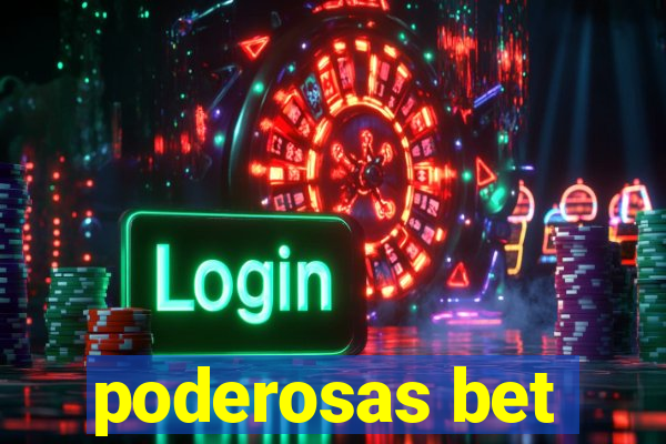 poderosas bet