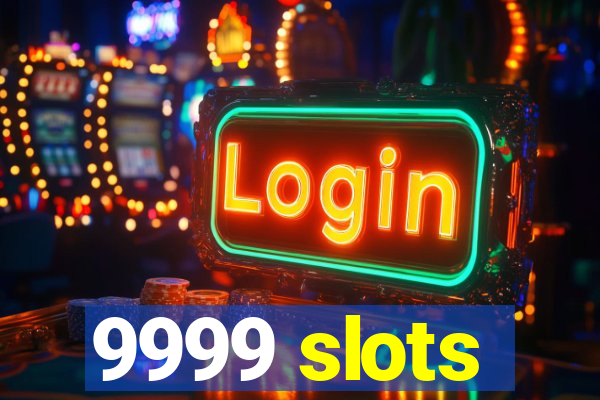 9999 slots