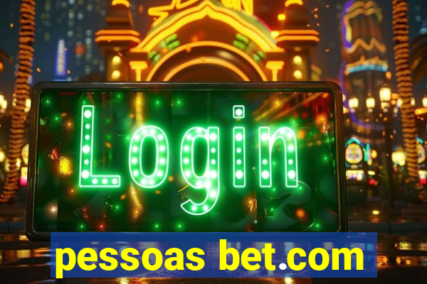 pessoas bet.com