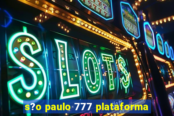 s?o paulo 777 plataforma