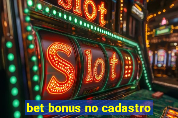 bet bonus no cadastro