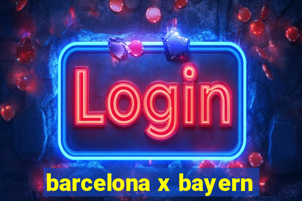 barcelona x bayern