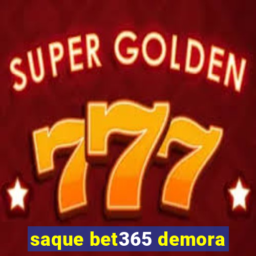 saque bet365 demora