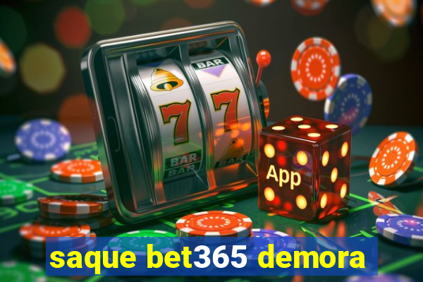 saque bet365 demora