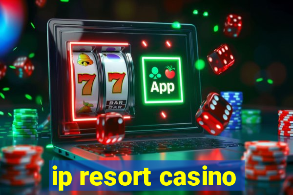 ip resort casino