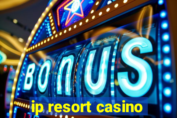 ip resort casino